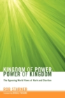 Image for Kingdom of Power, Power of Kingdom : The Opposing World Views of Mark and Chariton