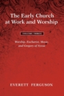 Image for The Early Church at Work and Worship - Volume 3