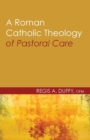 Image for A Roman Catholic Theology of Pastoral Care