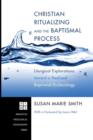 Image for Christian Ritualizing and the Baptismal Process : Liturgical Explorations Toward a Realized Baptismal Ecclesiology