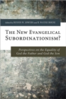 Image for The New Evangelical Subordinationism? : Perspectives on the Equality of God the Father and God the Son