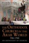Image for Orthodox Church in the Arab World, 700-1700: An Anthology of Sources
