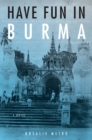 Image for Have fun in Burma: a novel