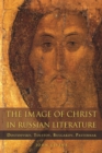 Image for The Image of Christ in Russian Literature: Dostoevsky, Tolstoy, Bulgakov, Pasternak