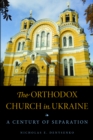 Image for Orthodox Church in Ukraine: A Century of Separation