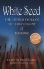 Image for White Seed : The Untold Story of the Lost Colony of Roanoke