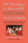 Image for 201+ Strategies for Successfully Transforming Today&#39;s Schools : A Resource Guide for Educational Leaders, School Administrators, Teachers, Parents, and Students