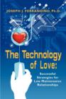 Image for THE Technology of Love : Successful Strategies for Low Maintenance Relationships