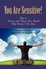Image for You ARE Sensitive! How to Survive and Thrive in a World That Doesn&#39;t Get You