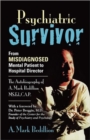 Image for Psychiatric Survivor : From Misdiagnosed Mental Patient to Hospital Director - The Autobiography of A. Mark Bedillion MS. Ed., C.A.P.