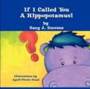 Image for If I Called You a Hippopotamus!