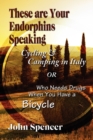 Image for These Are Your Endorphins Speaking : Cycling &amp; Camping in Italy or Who Needs Drugs When You Have a Bicycle