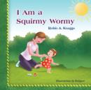 Image for I Am a Squirmy Wormy