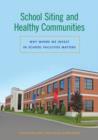 Image for School siting and healthy communities: why where we invest in school facilities matters