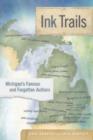 Image for Ink Trails: Michigan&#39;s Famous and Forgotten Authors