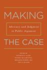 Image for Making the case: advocacy and judgment in public argument