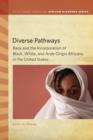 Image for Diverse Pathways: Race and the Incorporation of Black, White, and Arab-Origin Africans in the United States