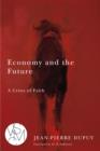 Image for Economy and the future: a crisis of faith