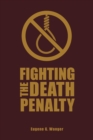 Image for Fighting the Death Penalty: A Fifty-Year Journey of Argument and Persuasion