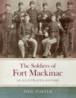 Image for Soldiers of Fort Mackinac: An Illustrated History