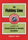 Image for Fishing Line: A History of the Grand Rapids &amp; Indiana Railroad