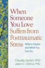 Image for When Someone You Love Suffers from Posttraumatic Stress