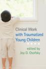Image for Clinical Work with Traumatized Young Children