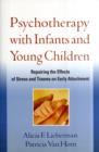 Image for Psychotherapy with infants and young children  : repairing the effects of stress and trauma on early attachment
