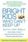 Image for Bright kids who can&#39;t keep up  : help your child overcome slow processing speed and succeed in a fast-paced world