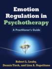 Image for Emotion regulation in psychotherapy  : a practitioner&#39;s guide
