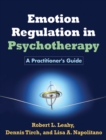 Image for Emotion regulation in psychotherapy: a practitioner&#39;s guide