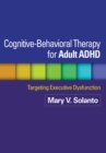 Image for Cognitive-behavioral therapy for adult ADHD: targeting executive dysfunction