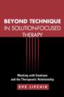 Image for Beyond Technique in Solution-Focused Therapy : Working with Emotions and the Therapeutic Relationship