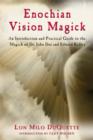 Image for Enochian vision magick: an introduction and practical guide to the magick of Dr. John Dee and Edward Kelley