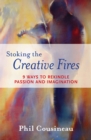 Image for Stoking the creative fires: 9 ways to rekindle passion and imagination
