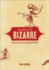 Image for The book of the bizarre: freaky facts &amp; strange stories