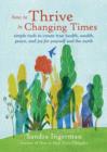 Image for How to thrive in changing times: simple tools to create true health, wealth, peace, and joy for yourself and the earth
