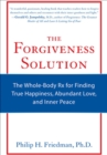 Image for The forgiveness solution: the whole-body Rx for finding true happiness, abundant love, and inner peace