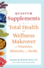 Image for Quantum supplements: a total health and wellness makeover with vitamins, minerals, and herbs