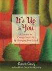 Image for Its up to you: a practice to change your life by changing your mind