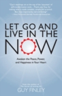 Image for Let Go and Live in the Now: Awaken the Peace, Power, and Happiness in Your Heart