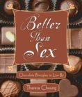 Image for Better than sex: chocolate principles to live by
