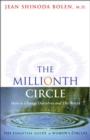 Image for The millionth circle: how to change ourselves and the world : the essential guide to women&#39;s circles