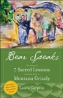 Image for Bear speaks: the story of 7 sacred lessons learned from a Montana grizzly