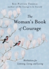 Image for The woman&#39;s book of courage: meditations for empowerment &amp; peace of mind