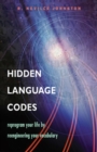Image for Hidden Language Codes: Reprogram Your Life by Reengineering Your Vocabulary.