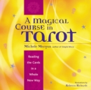 Image for A magical course in tarot: reading the cards in a whole new way