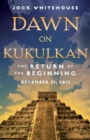 Image for Dawn on Kukulkan: the return of the beginning, December 21, 2012