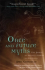 Image for Once and future myths: the power of ancient stories in our lives