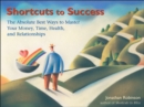 Image for Shortcuts to success: the absolute best ways to master your time, health, relationships, and finances